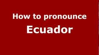 How to pronounce Ecuador