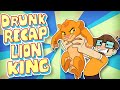 Drunk ReCAP THE LION KING