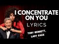Tony Bennett, Lady Gaga - I Concentrate On You (Lyrics)