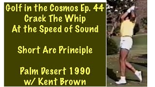 Golf in the Cosmos Ep. 44. Mac O’Grady Cracking the Whip at the Speed of Sound.  Use the Short Arc.