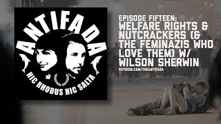 Episode Fifteen - Welfare Rights (&amp; Nutcrackers &amp; the Feminazis Who Love Them) w Wilson Sherwin