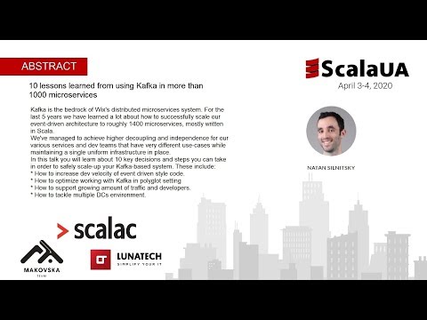 Natan Silnitsky at #ScalaUA - 10 lessons learned from using Kafka in more than 1000 microservices