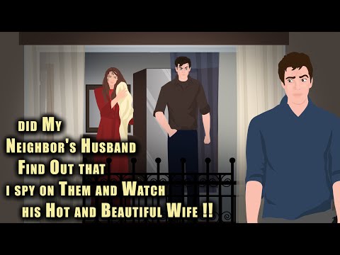 Did my neighbor's Husband find out that I spy on them and Watch his Hot and Beautiful Wife
