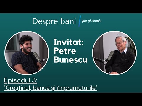 Creștinul, banca și împrumuturile - Petre Bunescu. Despre bani pur și simplu.S1E3