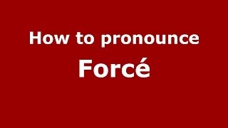 How to pronounce Forc&eacute;
