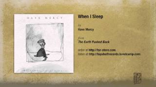Have Mercy - When I Sleep