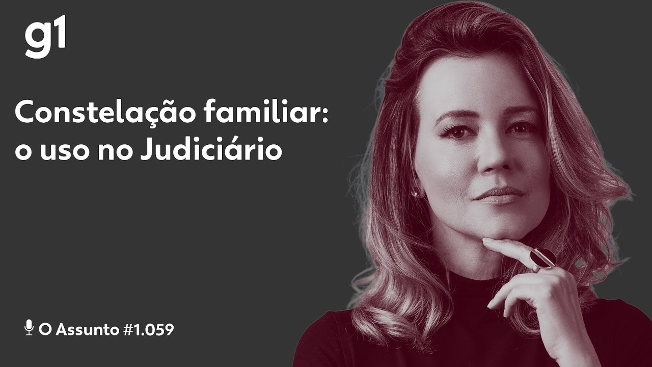 Constelação familiar - o uso no Judiciário I O ASSUNTO