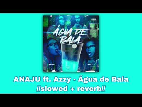ANAJU ft. Azzy - Água de Bala 🍬//𝚜𝚕𝚘𝚠𝚎𝚍 + 𝚛𝚎𝚟𝚎𝚛𝚋//🍬