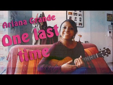 Ariana Grande - One last time - Ukulele cover
