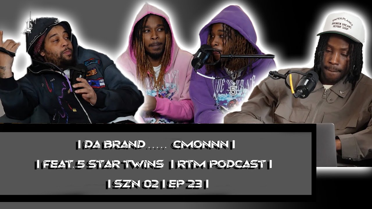 DA BRAND .....CMONNN FT. 5 STAR TWINS | RTM PODCAST