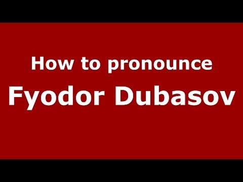 How to pronounce Fyodor Dubasov (Russian/Russia) - PronounceNames.com