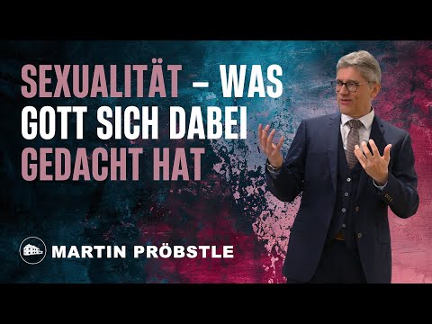 Sexualität - was Gott sich dabei gedacht hat - Martin Pröbstle