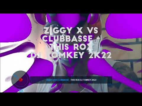 Ziggy X vs Clubbasse   This Rox Dj Tomkey 2k22