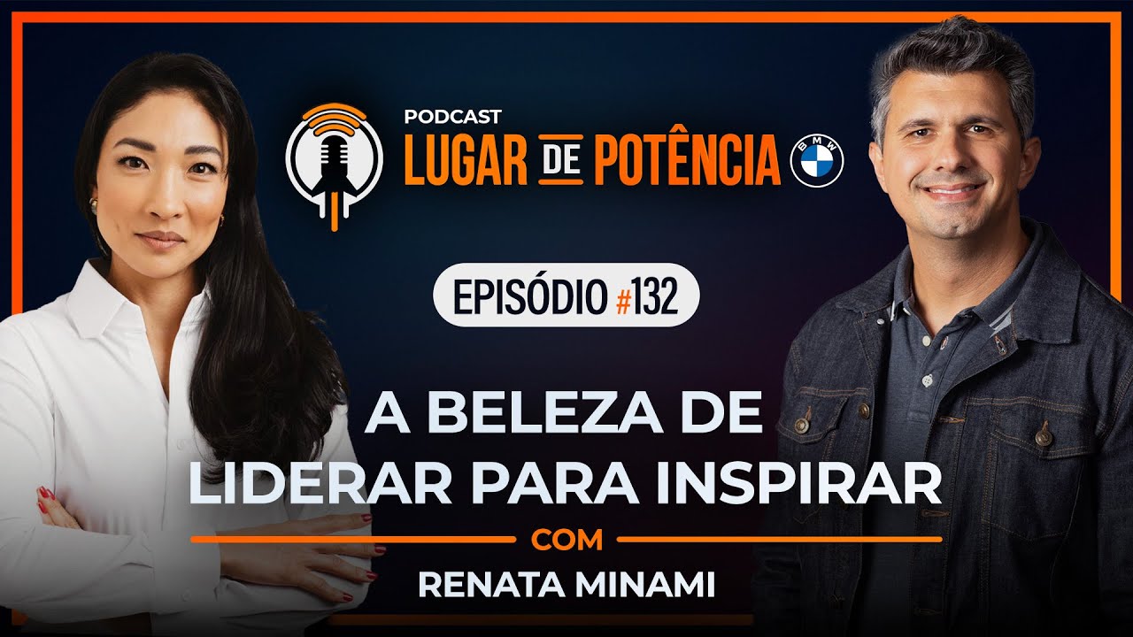A Beleza de Liderar para Inspirar - com Renata Minami | Lugar de Potência #132