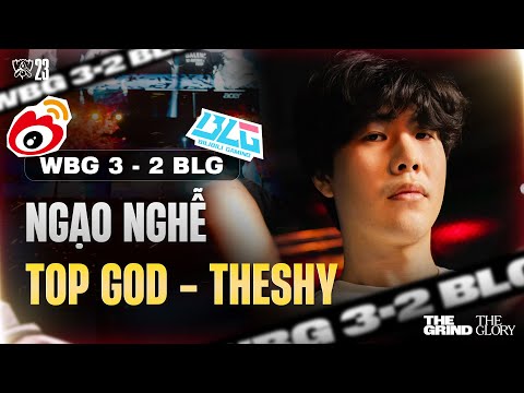 WBG 3-2 BLG: ĐƯA BIN VỀ MẶT ĐẤT - THESHY XỨNG DANH TOP GOD