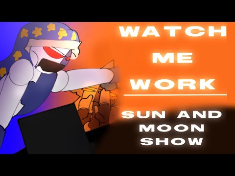 Watch Me Work || Sun And Moon Show Animation