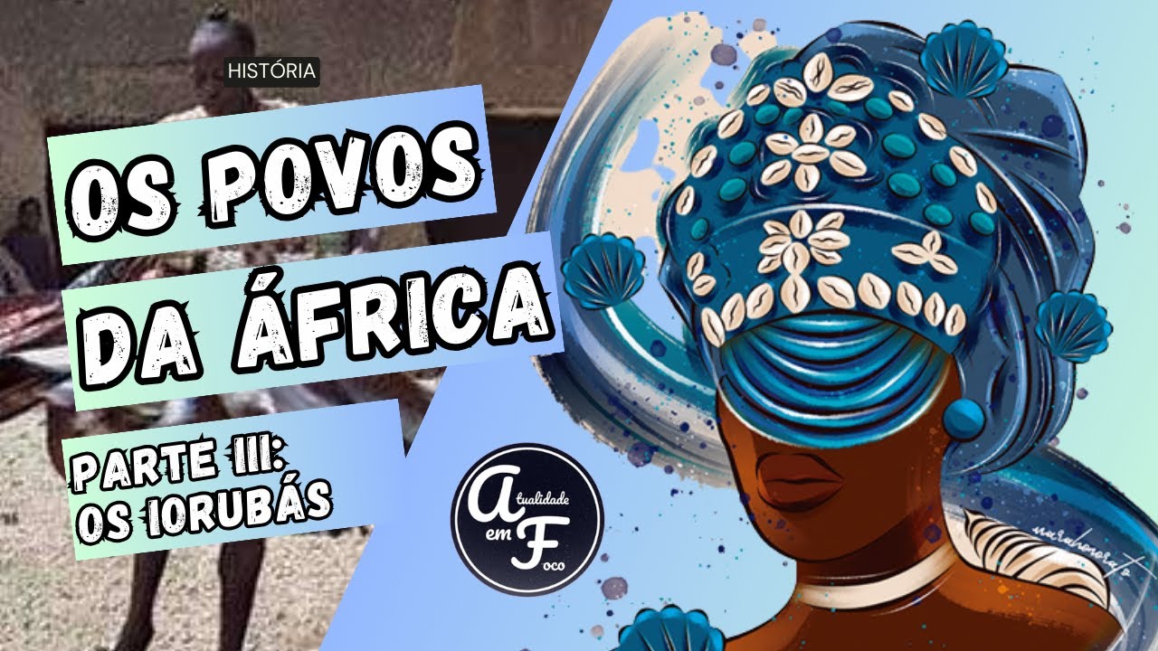 OS POVOS DA ÁFRICA - PARTE III: OS IORUBÁS (HISTÓRIA)