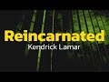 Kendrick Lamar Reincarnated Lyrics