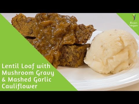 Lentil Loaf with Mushroom Gravy and Mashed Garlic Cauliflower | Rican Vegan