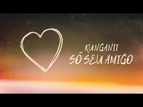 Kunganii - Só seu amigo [lyric video]