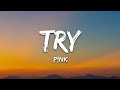 P!nk - Try (Lyrics)