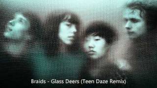 Braids- Glass Deers (Teen Daze Remix)