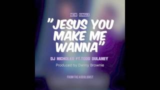 DJ Nicholas -  You Make Me Wanna feat: Todd Dulaney (Official Audio)