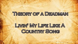Theory of a deadman -  Living like a country song Lyrics