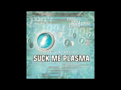 The History Of Suck Me Plasma