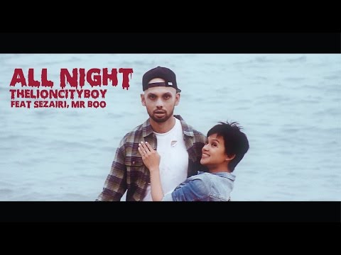 THELIONCITYBOY - All Night (Feat. Sezairi, Mr Boo)
