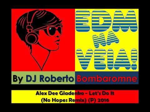 Alex Dee Gladenko - Let’s Do It (No Hopes Remix) (P) 2016