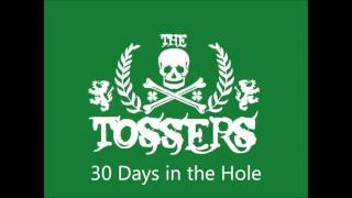 The Tossers - 30 Days in the Hole
