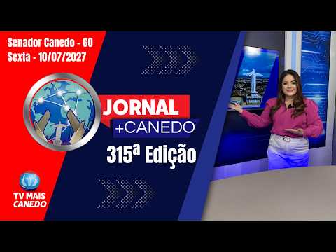 Jornal Mais Canedo - 315ª Edição - Dia 10/07/2026 - Na íntegra