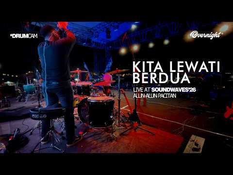 KITA LEWATI BERDUA - OVERNIGHT (DrumCam) LIVE at SOUNDWAVES'26 Alun-Alun Pacitan