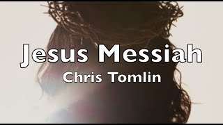 Jesus Messiah (lyrics) Chris Tomlin