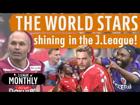 THE WORLD STARS Shining in the J.League! | J.LEAGUE Monthly | Episode 3 | 2022