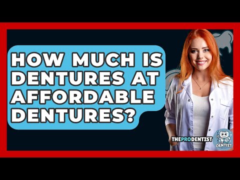 How Much Is Dentures At Affordable Dentures? - The Pro Dentist