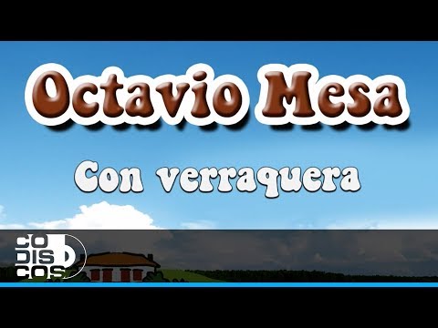 Con Verraquera, Octavio Mesa - Audio