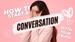 How to Start a Conversation with Your Crush (10 Easy Trick)