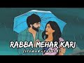 Rabba Mehar Kari - [Slowed+Reverb] lyrics - Darshan Raval || Indian Lofi Songs || Textaudio