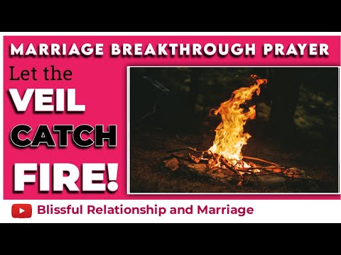 LET THE VEIL COVERING ME, DELAYING MY MARRIAGE; CATCH FIRE! Eye opening marriage prayer points.