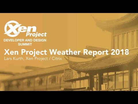 Xen Project Weather Report 2018 - Lars Kurth, Xen Project / Citrix
