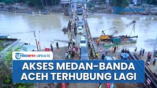 Akses Medan-Banda Aceh Pulih, Jembatan Bailey Resmi Difungsikan Pasca Terputus Imbas Banjir