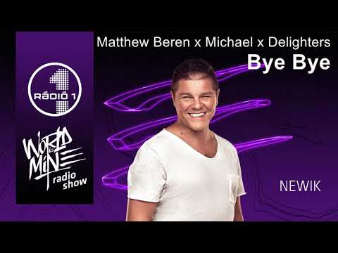 Matthew Beren x Michael x Delighters - Bye Bye [Rádió 1 - World Is Mine Radio Show - Newik]