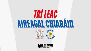 Trí Leac v Aireagal Chiaráin | 2023 | Senior Football Championship