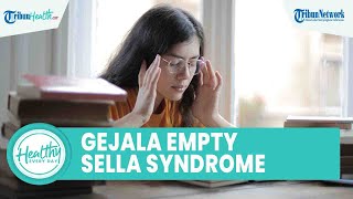Waspadai Sakit Kepala hingga Penglihatan Terganggu Bisa Jadi Gejala Empaty Sella Syndrome