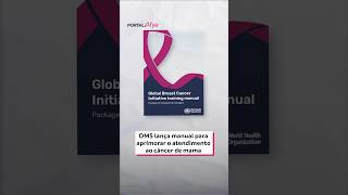 Câncer de mama: OMS divulga manual para ampliar o tratamento precoce