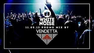 White Noise presents 11.05.13 Promo Mix (Vendetta)