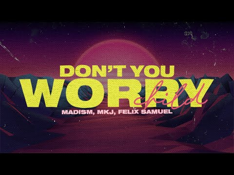 Madism & MKJ - Don't You Worry Child (Lyrics) With Felix Samuel