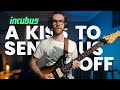 Incubus - A KISS TO SEND US OFF (guitar cover)